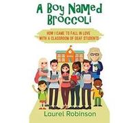 A Boy Named Broccoli How I Came to Fall in Love with a Classroom of Deaf Students - Laurel Robinson - Outskirts Press Inc. - Livre en Anglais Laurel RobinsonLaurel Robinson (Auteur)