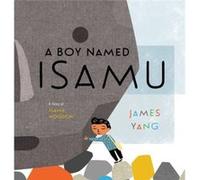 A Boy Named Isamu by James Yang James Yang (Auteur)
