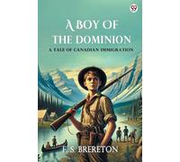A Boy Of The Dominion A Tale of Canadian Immigration