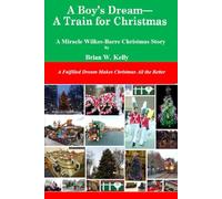 A Boy's Dream--A Train for Christmas: A Miracle Wilkes-Barre Christmas Story