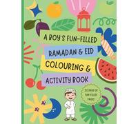 A Boy's Fun-Filled Ramadan And Eid Colouring And Activity Book: 30 Inspiring Ramadan and Eid Themed Designs, Fun Patterns, Feel-Good Images & Quotes for Tweens And Boys Aged 5-8, 9-12 (UK Edition)