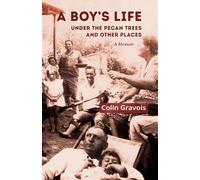 A Boy's Life: Under the Pecan Trees and Other Places