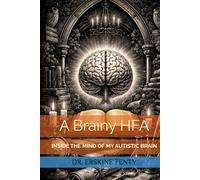 A Brainy HFA: INSIDE THE MIND OF MY AUTISTIC BRAIN