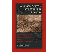 A Brave, Active, And Intrepid Soldier. Lieutenant Colonel Richard Campbell Of The Virginia Continental Line