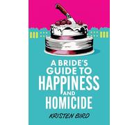 A Bride’s Guide to Happiness and Homicide