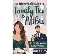 A Bridesmaid's Guide to Family Ties and Ali n Emelia Walsh Cozy Mystery