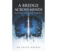 A Bridge Across Minds: Mental Illness, Grief and the Fragile Brain