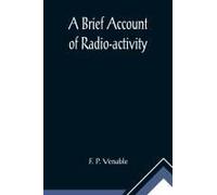 A Brief Account Of Radio-Activity
