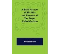 A Brief Account Of The Rise And Progress Of The People Called Quakers