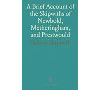 A Brief Account of the Skipwiths of Newbold, Metheringham, and Prestwould