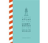 A Brief Atlas of the Lighthouses at the End of the World by Gonzalez Macias Gonzalez Macias (Auteur)