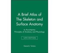 A Brief Atlas of The Skeleton and Surface Anatomy to accompany Principles of Anatomy and Physiology 14e by Gerard J. Bergen Community College Tortora Gerard J. Bergen Community College Tortora (Auteur