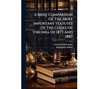 A Brief Comparison Of The Most Important Statutes Of The Codes Of Virginia Of 1873 And 1887