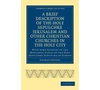 A Brief Description Of The Holy Sepulchre Jerusalem And Other Christian Churches In The Holy City