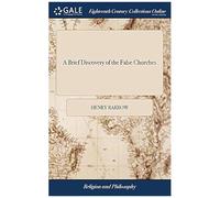 A Brief Discovery Of The False Churches: Wherein The Rights Of The Christian Church Are Further Asserted By The Holy Scriptures. ... By Henry Barrow Paperback Book By Henry Barrow