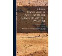 A Brief Geographical Account Of The Survey Of Western Palestine
