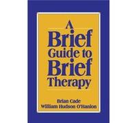 A Brief Guide to Brief Therapy by Cade Brian Paperback Book Brian Cade, William Hudson O'Hanlon (Auteur)