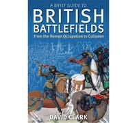 A Brief Guide To British Battlefields
