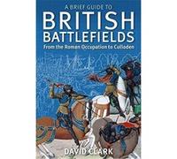 A Brief Guide To British Battlefields: From the Roman Occupation to Culloden - [Version Originale] Inconnu (Auteur)