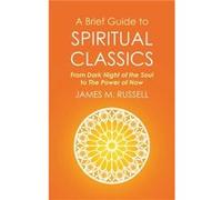 A Brief Guide To Spiritual Classics: From Dark Night Of The Soul To The Power Of Now (Brief Histories) (Paperback) James M Russell, (Auteur)