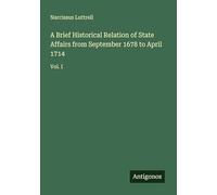 A Brief Historical Relation of State Affairs from September 1678 to April 1714: Vol. I