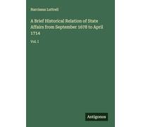 A Brief Historical Relation of State Affairs from September 1678 to April 1714: Vol. I