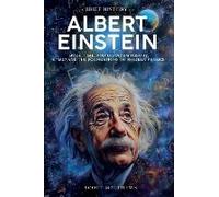 A Brief History Of Albert Einstein - Space, Time, And Quantum Theory