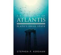 A Brief History of Atlantis: Plato's Ideal State (Brief Histories) - [Livre en VO] Dr Stephen P Kershaw (Auteur)
