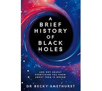A Brief History of Black Holes by Becky Dr Smethurst Becky Dr Smethurst (Auteur)