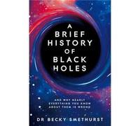 A Brief History of Black Holes by Becky Dr Smethurst Becky Dr Smethurst (Auteur)