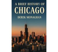 A BRIEF HISTORY OF CHICAGO