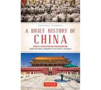 A Brief History of China: Dynasty, Revolution and Transformation: from the Middle Kingdom to the People's Republic