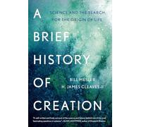 A Brief History of Creation: Science and the Search for the Origin of Life