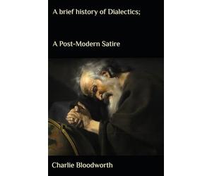 A brief history of dialectics: A post-modern satire