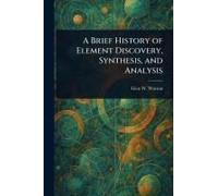 A Brief History Of Element Discovery, Synthesis, And Analysis