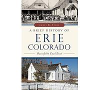 A Brief History Of Erie, Colorado: Out Of The Coal Dust