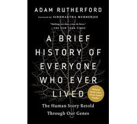 A Brief History of Everyone Who Ever Lived: The Human Story Retold Through Our Genes
