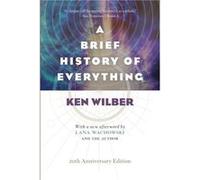 A Brief History of Everything 20th Anniversary Edition by Ken Wilber Ken Wilber (Auteur)