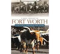 A Brief History Of Fort Worth:: Cowtown Through The Years