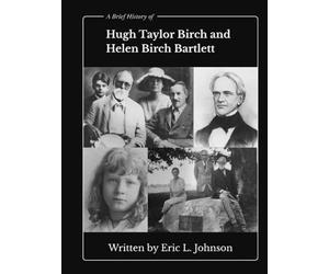 A Brief History of Hugh Taylor Birch and Helen Birch Bartlett