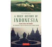 A Brief History of Indonesia by Tim Hannigan Tim Hannigan, (Auteur)