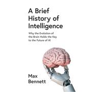 Max Bennett – Histoire de l'intelligence – L'évolution cérébrale, clé de l'IA – Relié
