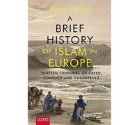 A Brief History of Islam in Europe: Thirteen Centuries of Creed, Conflict and Coexistence - [Version Originale] Inconnu (Auteur)