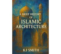 A Brief History of Islamic Architecture