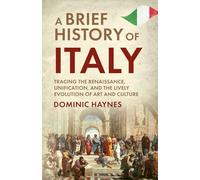 A Brief History of Italy: Tracing the Renaissance, Unification, and the Lively Evolution of Art and Culture