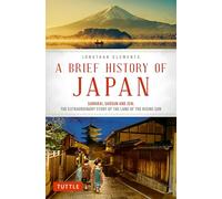 A Brief History of Japan: Samurai, Shogun and Zen: The Extraordinary Story of the Land of the Rising Sun