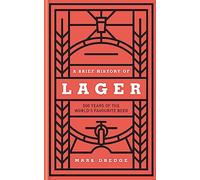 A Brief History of Lager: 500 Years of the World’s Favourite Beer