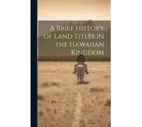 A Brief History Of Land Titles In The Hawaiian Kingdom