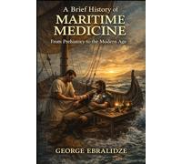 A Brief History of Maritime Medicine: From Prehistory to the Modern Age