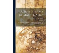 A Brief History Of Mathematics: An Authorized Translation Of Dr. Karl Fink's Geschichte Der Elementar-Mathematik
